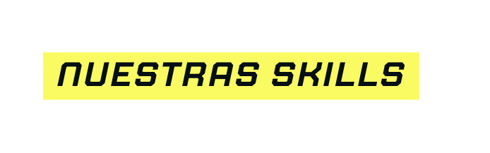 NUESTRAS SKILLS