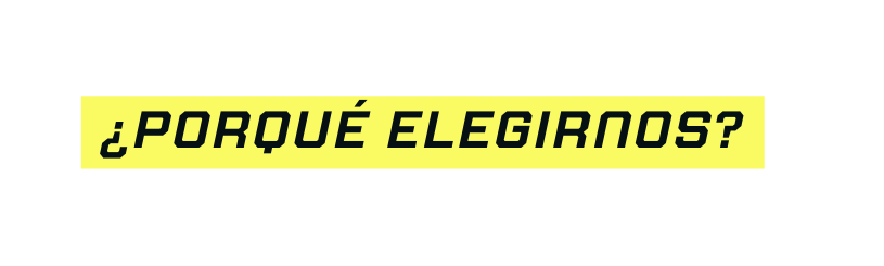 Porqué elegirnos